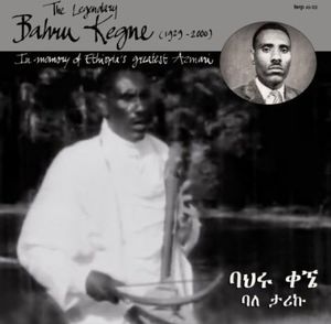 The Legendary Bahru Kegne [1929-2000]
