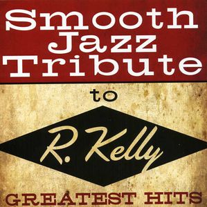 Smooth Jazz Tribute to R. Kelly / Various