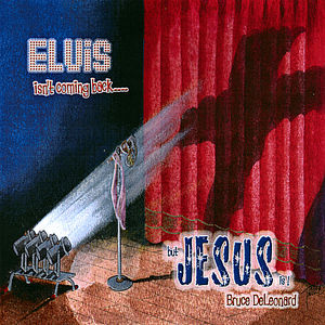 Elvis Isn't Coming Back, But Jesus Is