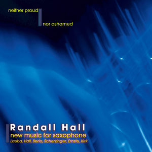 Neither Proud Nor Ashamed: New Music for Saxophone