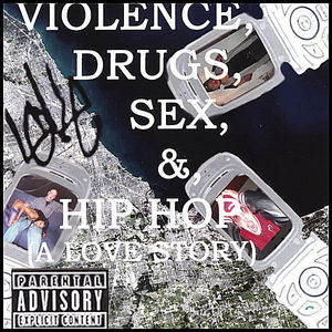 Violence, Drugs, Sex, And Hip Hop (A Love Story)