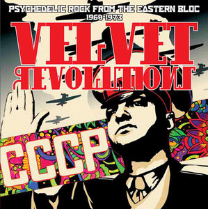 Velvet Revolutions - Psychedelic Rock from the Eastern Bloc 1969-1973