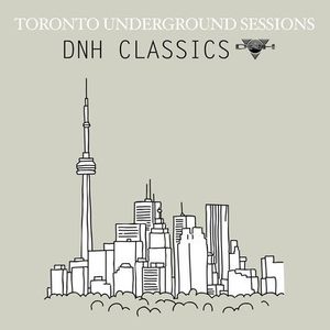 Toronto Underground Sessions / DNH Classics