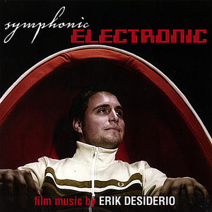 Symphonic Electronic: Film Music By Erik Desiderio