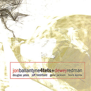 Jon Ballantyne 4Tets+Dewey Redman