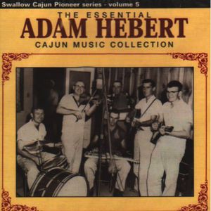 The Essential Adam Hebert Cajun Music Collection