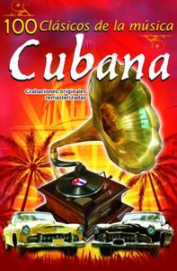 Cubana: 100 Clasicos De La Musica