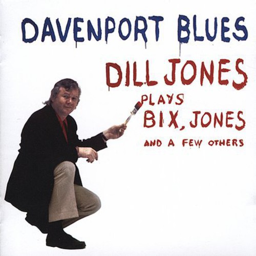 Davenport Blues: Dill Jones Plays Bix, Jones and A Few Others