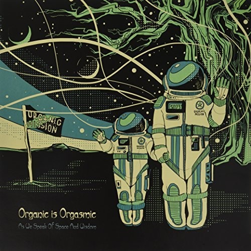 As We Speak of Space & Wisdom|Organic Is Orgasmic