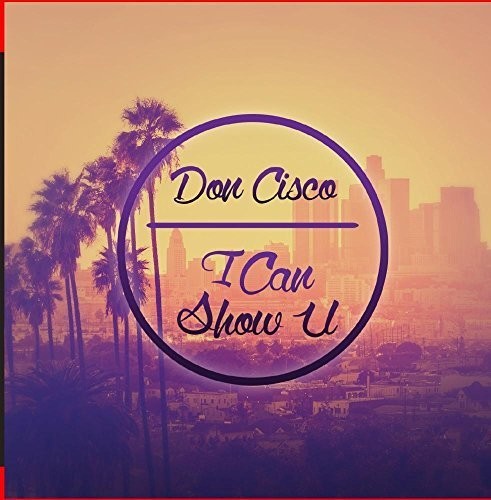 I Can Show U|Don Cisco (Rap)