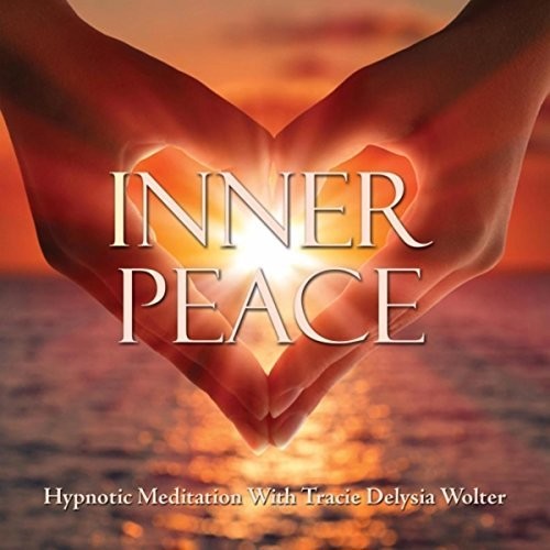 Inner Peace Hypnotic Meditation|Tracie Delysia Wolter