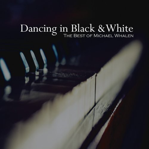 Dancing In Black & White: The Best Of Michael Whalen