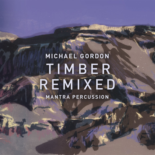Michael Gordon: Timber Remixed|Gordon / Mantra Percussion / Squarepusher