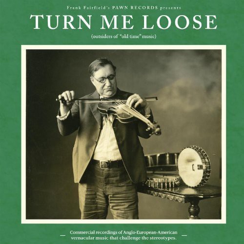 Turn Me Loose: Outsiders of Old-Time Music|Various Artists