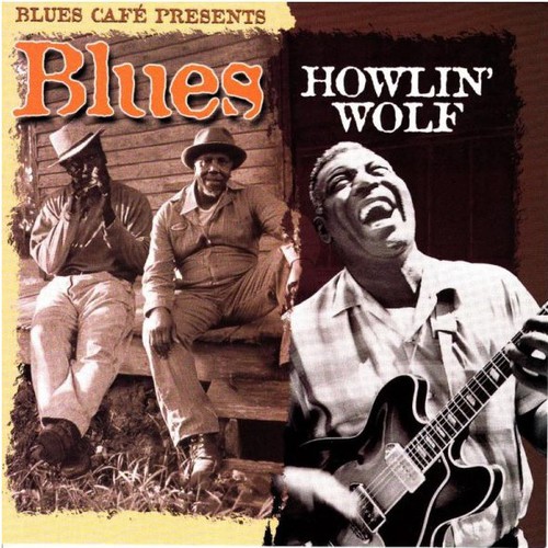 Blues Cafe Presents...|Howlin' Wolf