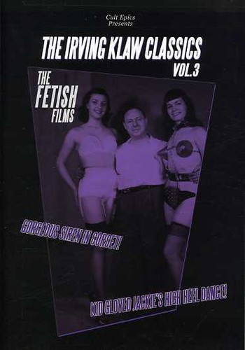 The Irving Klaw Classics: Volume 3: The Fetish Films