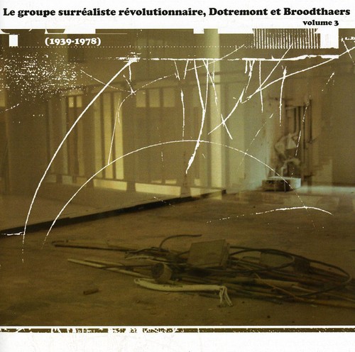 Le Groupe Surrealiste Revolutionnaire Dotremont et Broodthaers, Vol. 3|Various Artists