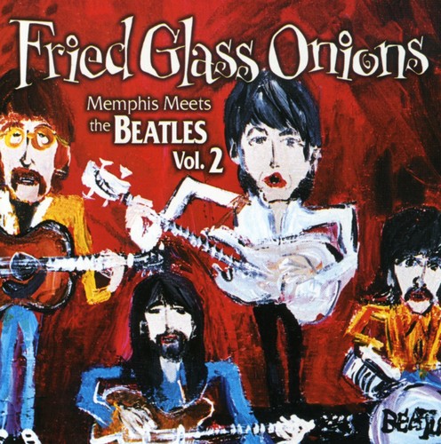 Fried Glass Onions: Memphis Meets The Beatles, Vol. 2