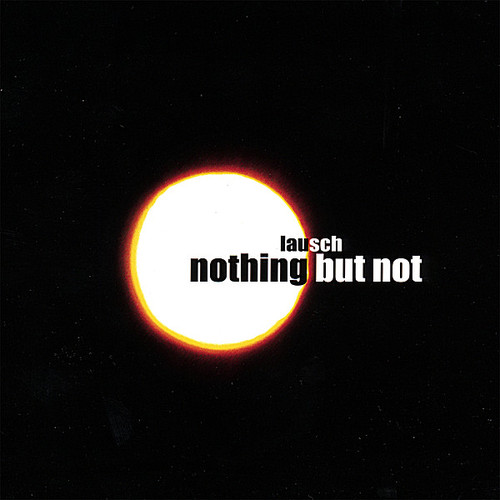 Nothing But Not|Lausch