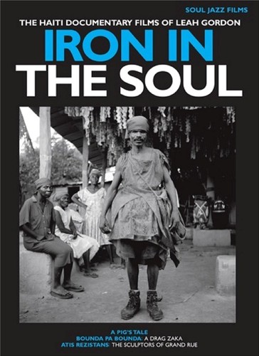 Iron in the Soul: The Haiti Documentary Films of Leah Gordon|Soul Jazz