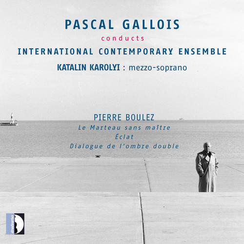 Pascal Gallois Conducts International Contemporary|Boulez / Gallois / Karolyi