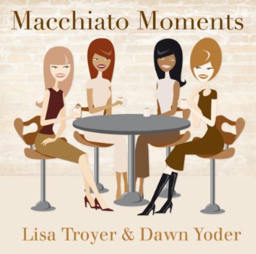 Macchiato Moments|Lisa Troyer & Yoder, Dawn