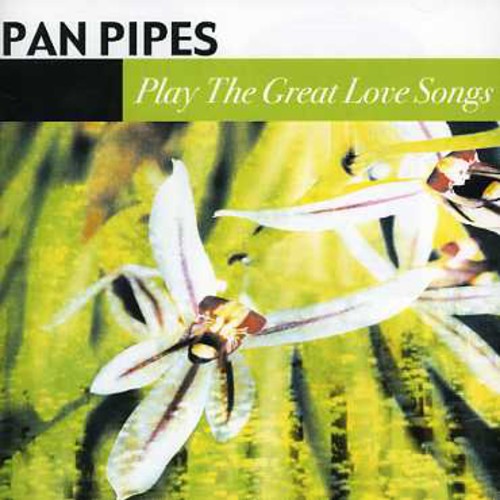 Panpipes Play the Great Love Songs