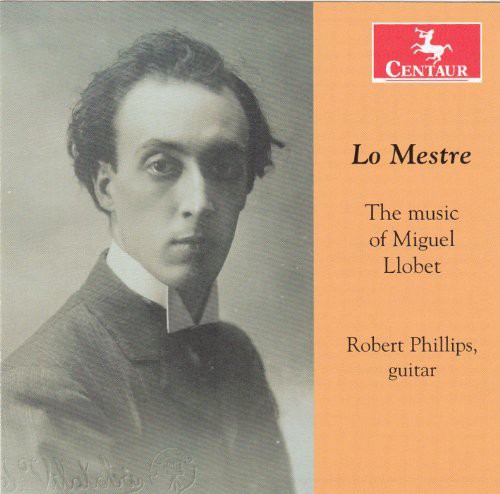 Lo Mestre: Music Of Miguel Llobet|Robert Phillips
