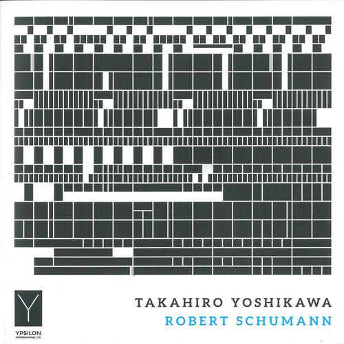 Takahiro Yoshikawa Plays Robert Schumann|Schumann / Yoshikawa