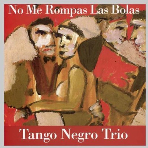 No Me Rompas Las Bolas|Tango Negro Trio
