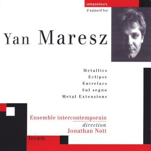 Maresz: Metallics /  Ecklipse /  Entrelacs