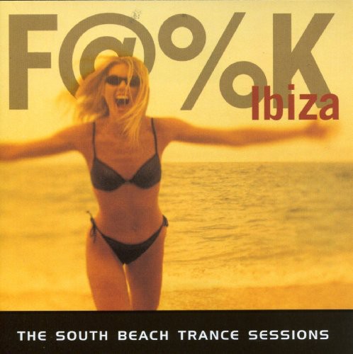 F@%k Ibiza: The South Beach Trance Album
