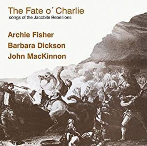 The Fate O Charlie (Songs Of The Jacobite Rebellions)