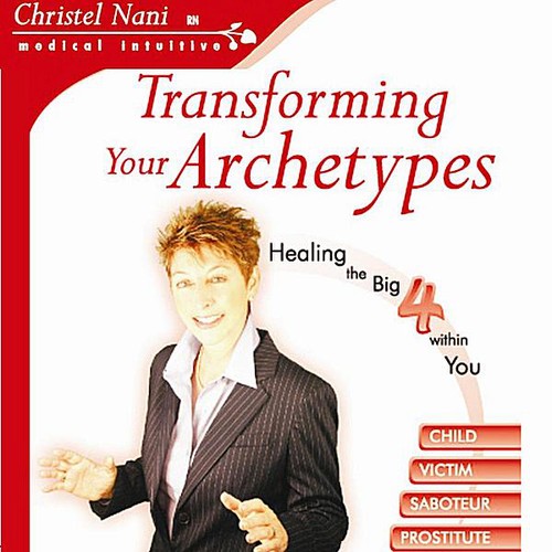 Transforming Your Archetypes: Healing the Big Four|Christel Nani
