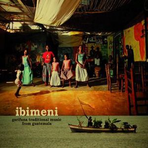 Ibimeni: Garifuna Traditional Music From Guatemala