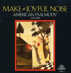 Make Joyful Noise: American Psalmody (1770-1840)
