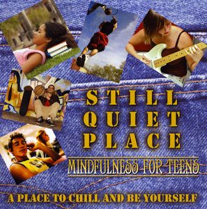 Still Quiet Place: Mindfulness for Teens
