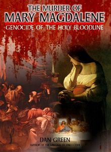The Murder of Mary Magdalene: Genocide of the Holy Bloodline