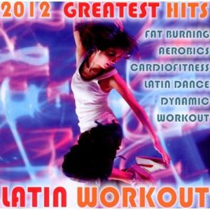 Latin Workout 2012 Greatest Hits / Various