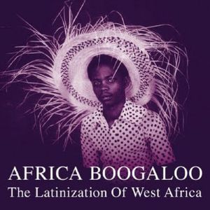 Africa Boogaloo: Latinization Of West Africa