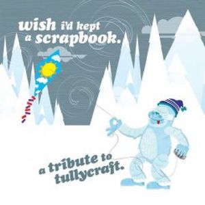 Wish I'd Kept a Scrapbook: Tribute to Tullycraft