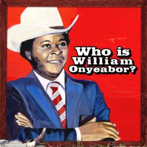 World Psychedelic Classics 5: Who Is William Onyeabor
