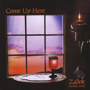 Zadok Worship Series 3: Come Up Here