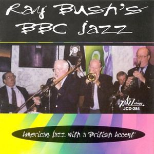 Ray Bush's BBC Jazz - American Jazz With A British Accent