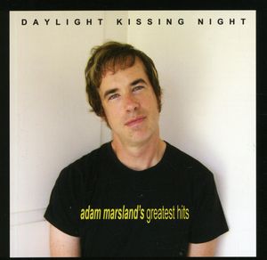 Daylight Kissing Night: Adam Marsland's Greatest Hits