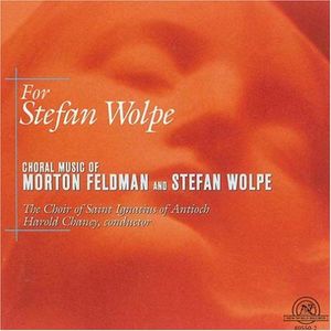 For Stefan Wolpe: Choral Music of Feldman & Wolpe