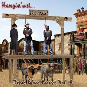 Hangin with Dr Wu: Texas Blues Project 4