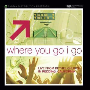 Where You Go I Go: Live from Bethel Church Redding