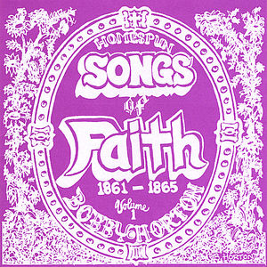 Homespun Songs of Faith: 1861-1865 1