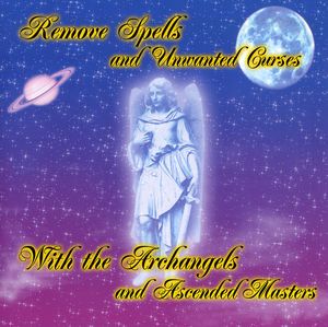 Remove Spells & Unwanted Curses with Archangels